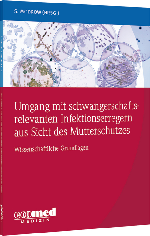 Umgang mit schwangerschaftsrelevanten Infektionserregern aus Sicht des Mutterschutzes - Susanne Modrow