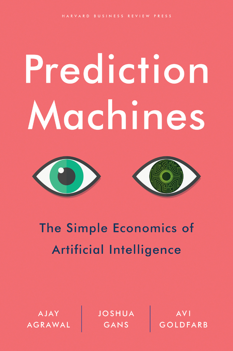 Prediction Machines -  Ajay Agrawal,  Joshua Gans,  Avi Goldfarb