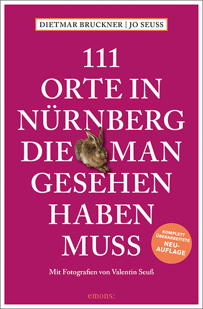 111 Orte in Nürnberg, die man gesehen haben muss - Dietmar Bruckner, Jo Seuß