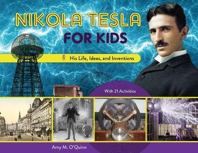 Nikola Tesla for Kids - Amy M. O'Quinn