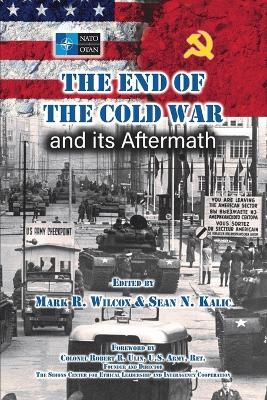 The End of the Cold War and its Aftermath - Mark R Wilcox, Sean N Kalic