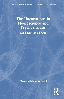 The Unconscious in Neuroscience and Psychoanalysis - Marco Máximo Balzarini
