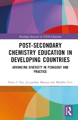 Post-Secondary Chemistry Education in Developing Countries - Dawn I. Fox, Medeba Uzzi, Jacqueline Murray