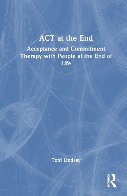 ACT at the End - Toni Lindsay