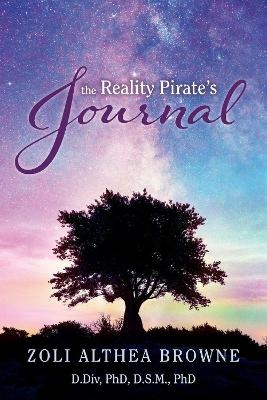 The Reality Pirate's Journal - Zoli Althea Browne