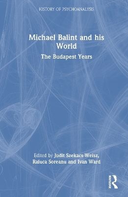 Michael Balint and his World: The Budapest Years - 