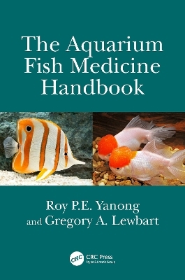 The Aquarium Fish Medicine Handbook - Roy P.E. Yanong, Gregory A. Lewbart