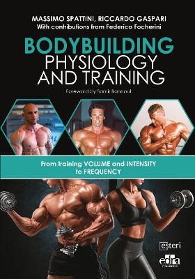 Bodybuilding Physiology and Training - Massimo Spattini, Riccardo Gaspari