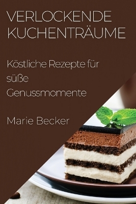 Verlockende Kuchenträume - Marie Becker