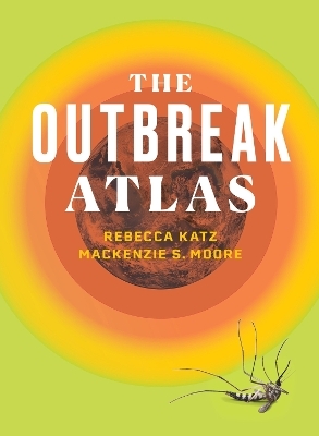 The Outbreak Atlas - Rebecca Katz, Mackenzie S. Moore