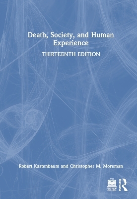 Death, Society, and Human Experience - Robert Kastenbaum, Christopher M. Moreman