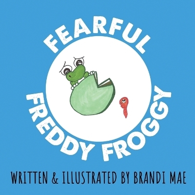 Fearful Freddy Froggy - Brandi Mae