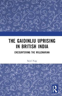 The Gaidinliu Uprising in British India - Sajal Nag