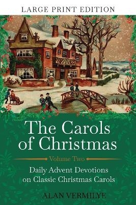 The Carols of Christmas Volume 2 (Large Print Edition) - Alan Vermilye