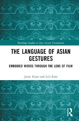 The Language of Asian Gestures - Jieun Kiaer, Loli Kim