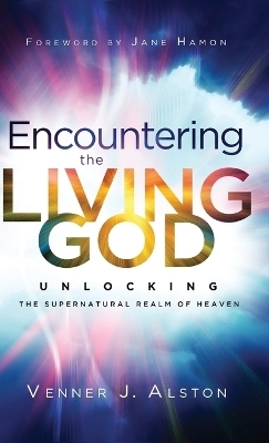 Encountering the Living God - Venner J Alston