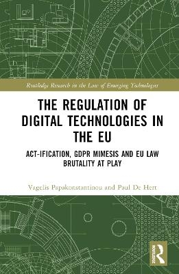 The Regulation of Digital Technologies in the EU - Vagelis Papakonstantinou, Paul De Hert