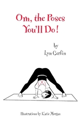 Om, the Poses You'll Do! -  Lyn Gerfin