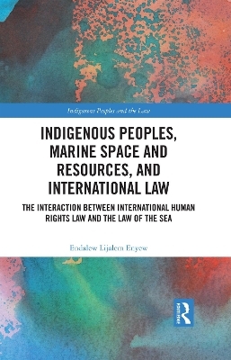 Indigenous Peoples, Marine Space and Resources, and International Law - Endalew Lijalem Enyew