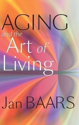 Aging and the Art of Living - Jan Baars