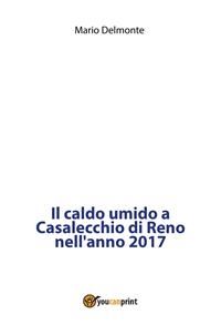 Il caldo umido a Casalecchio di Reno nell'anno 2017 - Mario Delmonte