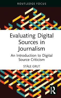 Evaluating Digital Sources in Journalism - Ståle Grut