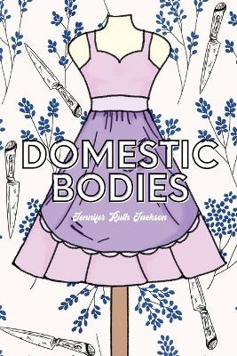 Domestic Bodies - Jennifer Ruth Jackson