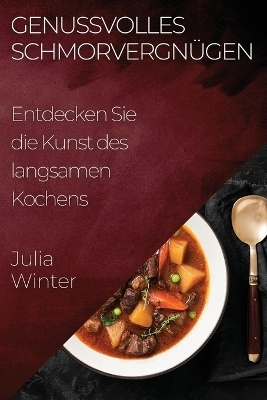 Genussvolles Schmorvergnügen - Julia Winter