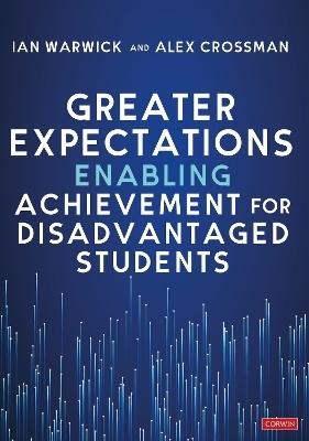 Greater Expectations: Enabling Achievement for Disadvantaged Students - Ian Warwick, Alex Crossman