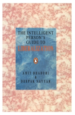 The Intelligent Person's Guide To Liberalization - Amit Bhaduri Amit Bhaduri