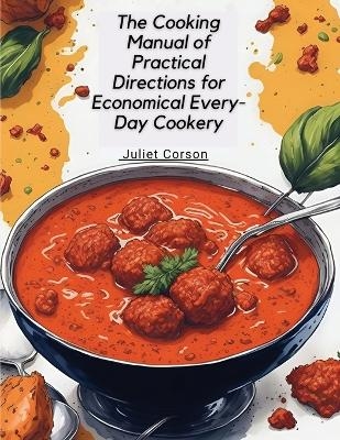 The Cooking Manual of Practical Directions for Economical Every-Day Cookery -  Juliet Corson