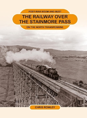 The Railway Over the Stainmore Pass - Chris Rowley