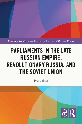Parliaments in the Late Russian Empire, Revolutionary Russia, and the Soviet Union - Ivan Sablin