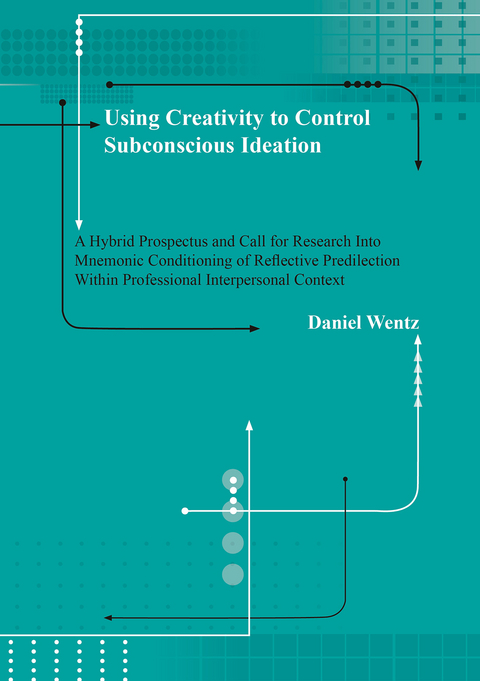 Using Creativity to Control Subconscious Ideation - Daniel Wentz