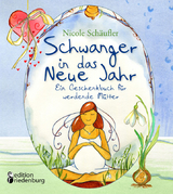 Schwanger in das Neue Jahr - Ein Geschenkbuch für werdende Mütter - Nicole Schäufler
