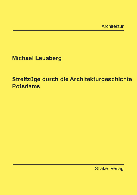 Streifzüge durch die Architekturgeschichte Potsdams - Michael Lausberg