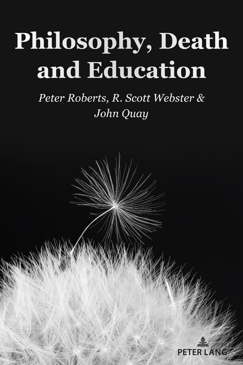 Philosophy, Death and Education - Peter Roberts, R. Scott Webster, John Quay