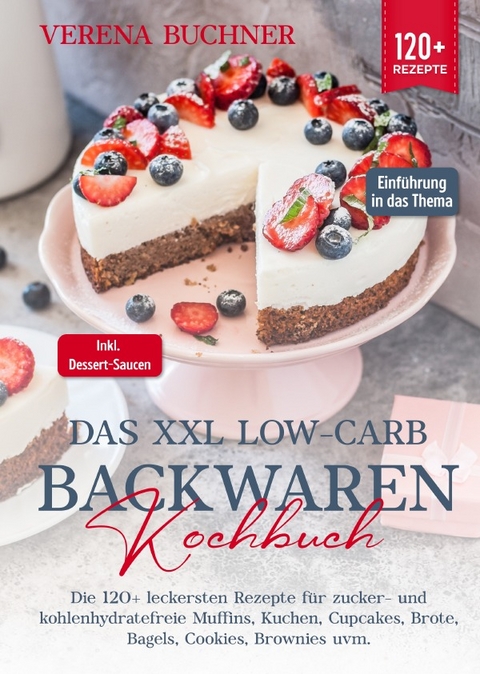 Das XXL Low-Carb Backwaren Kochbuch - Verena Buchner