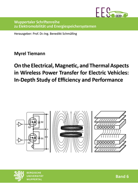 On the Electrical, Magnetic, and Thermal Aspects in Wireless Power Transfer for Electric Vehicles: In-Depth Study of Efficiency and Performance - Myrel Tiemann