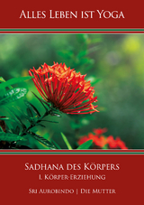 Sadhana des Körpers - Sri Aurobindo, Die (d.i. Mira Alfassa) Mutter