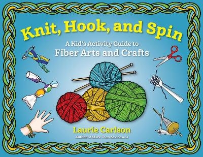 Knit, Hook, and Spin - Laurie Carlson