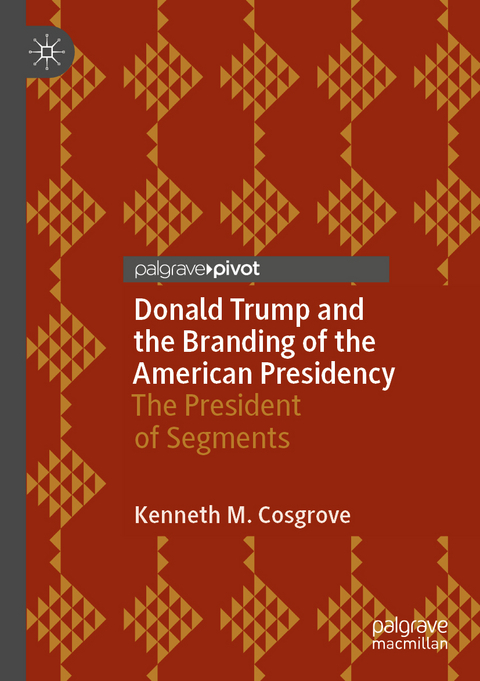 Donald Trump and the Branding of the American Presidency - Kenneth M. Cosgrove