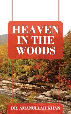 Heaven in the Woods - Dr Amanullah Khan