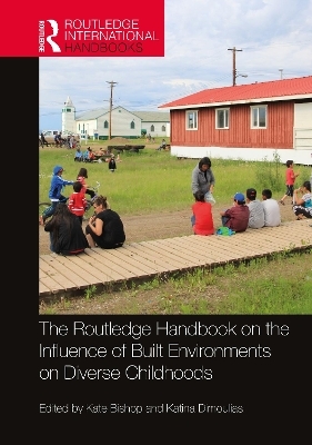 The Routledge Handbook on the Influence of Built Environments on Diverse Childhoods - 