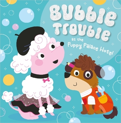 Bubble Trouble at the Puppy Palace Hotel - Tim Bugbird