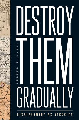 Destroy Them Gradually - Andrew R. Basso