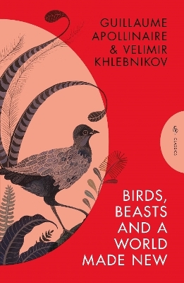 Birds, Beasts and a World Made New - Velimir Khlebnikov, Guillaume Apollinaire