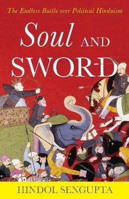 Soul and Sword - Hindol Sengupta