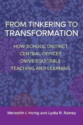 From Tinkering to Transformation - Meredith I Honig, Lydia R. Rainey