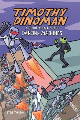 Timothy Dinoman and the Attack of the Dancing Machines - Steve Thueson